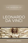 The Wisdom of Leonardo da Vinci - Philosophical Library - 9781453202517