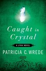 Caught in Crystal - Patricia C. Wrede - 9781453233634