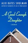 A Good Enough Daughter - Alix Kates Shulman - 9781453238363