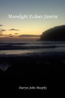 Moonlight Echoes Sunrise - Darryn John Murphy - 9781453555002