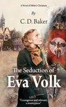 The Seduction of Eva Volk: A Novel of Hitler's Christians - C. D. Baker - 9781453695166