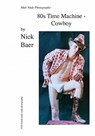 Male Nude Photography- 80s Time Machine - Cowboy - Nick Baer - 9781453825075