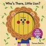 Who's There, Little Lion? - Teresa Bellon - 9781454799184