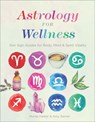 Astrology for Wellness - Monte Farber ; Amy Zerner - 9781454932468
