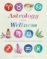 Astrology for Wellness - Monte Farber ; Amy Zerner - 9781454932475