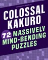 Colossal Kakuro: 72 Massively Mind-Bending Puzzles - Conceptis Puzzles - 9781454935391