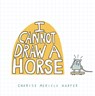 I Cannot Draw a Horse - Charise Mericle Harper - 9781454945949