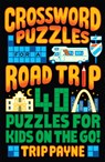 Crossword Puzzles for a Road Trip: 40 Puzzles for Kids on the Go! - Trip Payne - 9781454949640