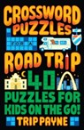 Crossword Puzzles for a Road Trip: 40 Puzzles for Kids on the Go! - Trip Payne - 9781454949640