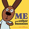 Me and Other Bunnies - Mo Willems - 9781454952701