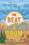 The Beat I Drum - Dusti Bowling - 9781454957065