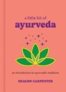 A Little Bit of Ayurveda - Deacon Carpenter - 9781454959694