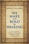We Make the Road by Walking: A Year-Long Quest for Spiritual Formation, Reorientation, and Activation - Brian D. McLaren - 9781455514014