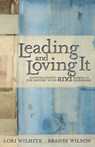 Leading and Loving It - Lori Wilhite ; Brandi Wilson - 9781455522781