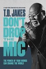 Don't Drop the Mic - T. D. Jakes - 9781455595358