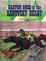 Gaston Goes to the Kentucky Derby - James Rice - 9781455603329
