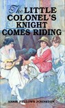 The Little Colonel's Knight Comes Riding - Annie Fellows Johnston - 9781455607488