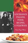 Louisiana's Italians, Food, Recipes & Folkways - Nancy Wilson - 9781455607921