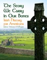 The Story We Carry in Our Bones: Irish History for Americans - Juilene Osborne-McKnight - 9781455625338