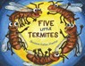 Five Little Termites - Shannon Kelley Atwater - 9781455627844