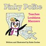 Pinky Polite Teaches Louisiana Manners - Katie Cordes - 9781455628025