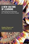 A New Culture of Learning: Cultivating the Imagination for a World of Constant Change - John Seely Brown - 9781456458881