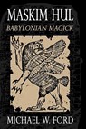 Maskim Hul - Babylonian Magick - Michael W. Ford - 9781456492052