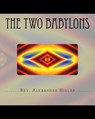 The Two Babylons: Or The Papal Worship proved to be the worship of Nimrod and his wife. - Alexander Hislop - 9781456548759