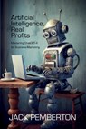 Artificial Intelligence, Real Profits: Mastering ChatGPT-4 for Business Marketing - Bo Bennett - 9781456640736