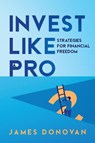 Invest Like a Pro - James Donovan - 9781456664282