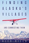 Finding Alaska's Villages - Alex Hills - 9781457551109
