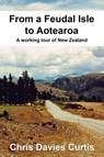 From a Feudal Isle to Aotearoa - Christine Davies Curtis - 9781458026491