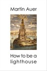 How to be a Lighthouse - Martin Auer - 9781458064554