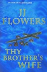 Thy Brother's WIfe - JJ Flowers - 9781458066626