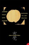 Answer Your Love Letters: Footnotes to a Zen Practice - Adam Fisher - 9781458085924