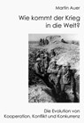 Wie kommt der Krieg in die Welt? Die Evolution von Konflikt, Kooperation und Konkurrenz - Martin Auer - 9781458097071