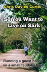 So You Want to Live on Sark - Christine Davies Curtis - 9781458111708
