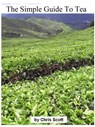 The Simple Guide To Tea - Chris Scott - 9781458112095