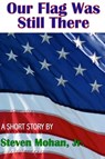 Our Flag Was Still There - Steven Mohan, Jr. - 9781458120205