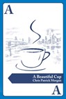 A Beautiful Cup - Chris Patrick Morgan - 9781458132352