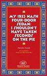 My 1953 Nash Four-Door Sedan: I Shouldn't Have Taken Seconds on the Pie - Patrick J. Nowak - 9781458137951