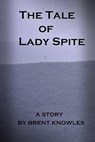 The Tale of Lady Spite - Brent Knowles - 9781458144959