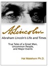 Abraham Lincoln’s Life and Times: True Tales of a Great Man, Uncommon People, and Major Events - Hal Malehorn - 9781458158239