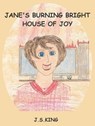 Jane's Burning Bright House of Joy - J. S. King - 9781458162120
