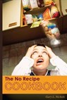 The No Recipe Cookbook - Gary Nichols - 9781458185303