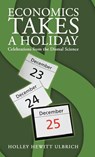 Economics Takes a Holiday - Holley Hewitt Ulbrich - 9781458207623
