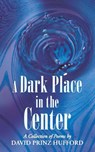 A Dark Place in the Center - David Prinz Hufford - 9781458210869