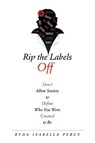 Rip the Labels Off - Ryda Isabella Percy - 9781458221865