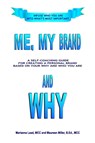 Me, My Brand and WHY - Marianna Lead M C C ; P C C Maureen Miller B Ed - 9781458392541
