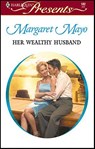 Her Wealthy Husband - Margaret Mayo - 9781459211179